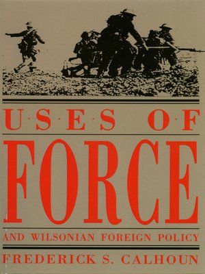 cover image of Uses of Force and Wilsonian Foreign Policy